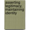 Asserting Legitimacy, Maintaining Identity door Frank L. Greenagel