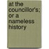 At the Councillor's; Or a Nameless History