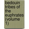 Bedouin Tribes of the Euphrates (Volume 1) door Lady Anne Blunt