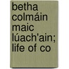 Betha Colmáin Maic Lúach'Ain; Life Of Co door Kuno Meyer