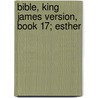 Bible, King James Version, Book 17; Esther by Unknown