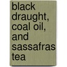 Black Draught, Coal Oil, and Sassafras Tea door Ralph O. Speck