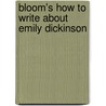 Bloom's How to Write about Emily Dickinson door Anna Priddy