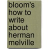 Bloom's How to Write about Herman Melville door Laurie A. Sterling