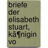 Briefe Der Elisabeth Stuart, Kã¶Nigin Vo by Elizabeth ??