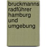 Bruckmanns Radführer Hamburg und Umgebung door Günter Weigt