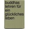 Buddhas Lehren für ein glückliches Leben door Thich Nhat Hanh