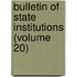 Bulletin of State Institutions (Volume 20)