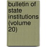 Bulletin of State Institutions (Volume 20) by Iowa. Board of Institutions