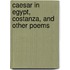 Caesar In Egypt, Costanza, And Other Poems