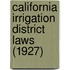 California Irrigation District Laws (1927)