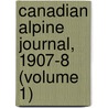 Canadian Alpine Journal, 1907-8 (Volume 1) by Alpine Club of Canada