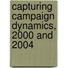 Capturing Campaign Dynamics, 2000 and 2004 by Kate Kenski
