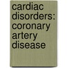 Cardiac Disorders: Coronary Artery Disease door Concept Media