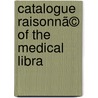 Catalogue Raisonnã© Of The Medical Libra door Pennsylvania Hospital Medical Library