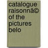 Catalogue Raisonnã© Of The Pictures Belo door Peter Sutherland