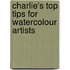 Charlie's Top Tips For Watercolour Artists