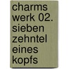 Charms Werk 02. Sieben Zehntel eines Kopfs by Daniil Charms
