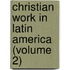 Christian Work in Latin America (Volume 2)