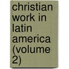 Christian Work in Latin America (Volume 2) door Congress On Christian Work in America