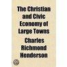 Christian and Civic Economy of Large Towns door Thomas Chalmers