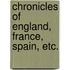 Chronicles Of England, France, Spain, Etc.