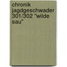 Chronik Jagdgeschwader 301/302 "Wilde Sau" by Willi Reschke