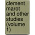 Clement Marot And Other Studies (Volume 1)