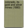 Colorado, Its Gold And Silver Mines (1880) by Frank Fossett