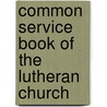Common Service Book of the Lutheran Church by United Lutheran Church in Ritual