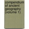Compendium Of Ancient Geography (Volume 1) door Jean Baptiste Bourguignon D'Anville