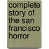 Complete Story of the San Francisco Horror