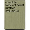 Complete Works Of Count Rumford (Volume 4) by Benjamin Rumford