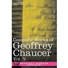 Complete Works Of Geoffrey Chaucer, Vol. V door Geoffrey Chaucer