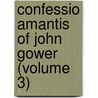 Confessio Amantis Of John Gower (Volume 3) by John Gower