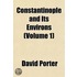 Constantinople and Its Environs (Volume 1)