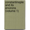 Constantinople and Its Environs (Volume 1) by David Porter