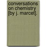 Conversations On Chemistry [By J. Marcet]. door Jane Marcet