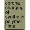 Corona Charging Of Synthetic Polymer Films door T.A. Yovcheva
