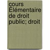 Cours Élémentaire De Droit Public; Droit by Georges Renard
