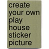 Create Your Own Play House Sticker Picture door Cathy Beylon
