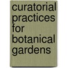Curatorial Practices for Botanical Gardens door Timothy C. Hohn