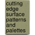 Cutting Edge Surface Patterns And Palettes