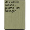 Das will ich wissen - Piraten und Wikinger door Bernhardt Lassahn