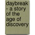 Daybreak - A Story Of The Age Of Discovery