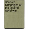 Decisive Campaigns Of The Second World War by John Gooch