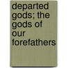 Departed Gods; The Gods Of Our Forefathers door Jason Nelson Fradenburgh