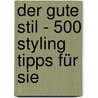 Der gute Stil - 500 Styling Tipps für Sie by Bernhard Roetzel