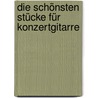 Die schönsten Stücke für Konzertgitarre by Gernot Rödder