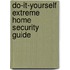 Do-It-Yourself Extreme Home Security Guide